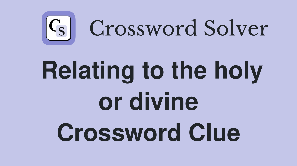 Relating to the holy or divine Crossword Clue