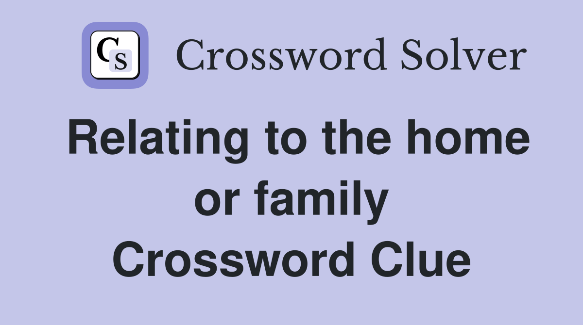 Relating to the home or family Crossword Clue