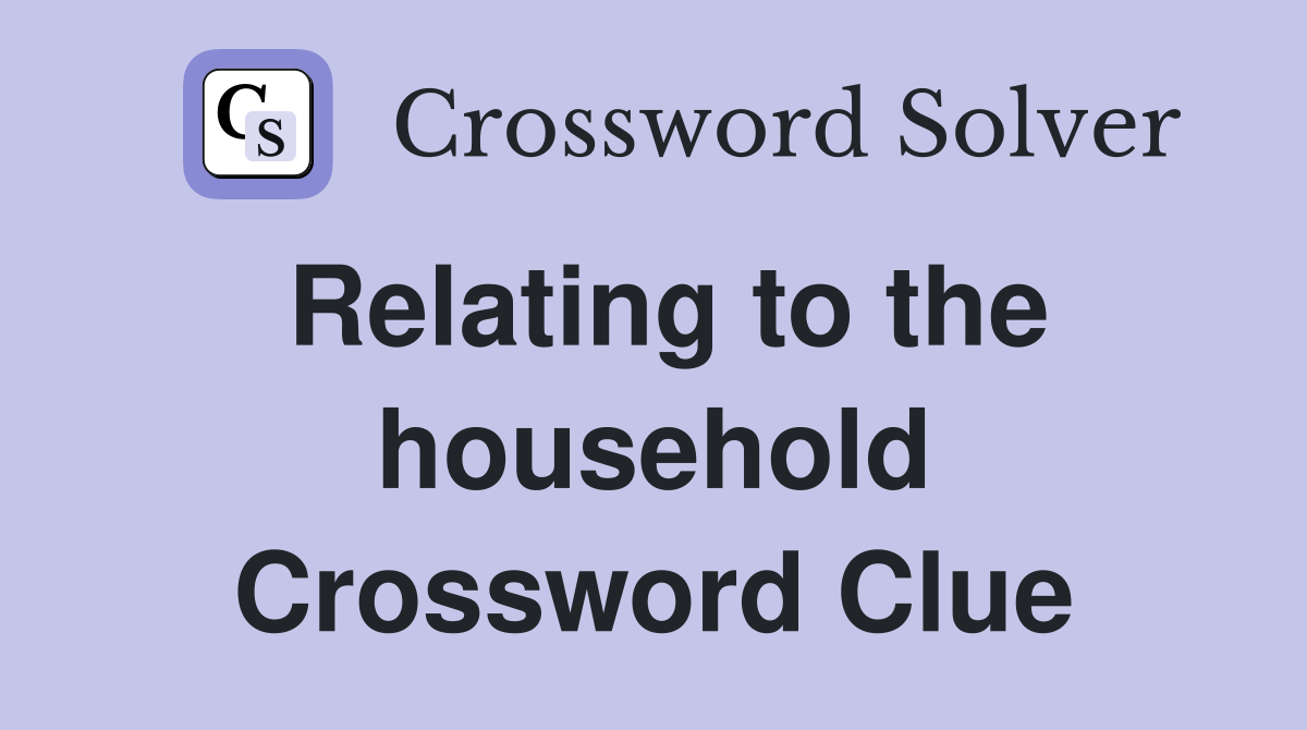 Relating to the household Crossword Clue