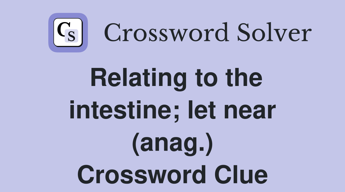 Relating to the intestine; let near (anag.) Crossword Clue