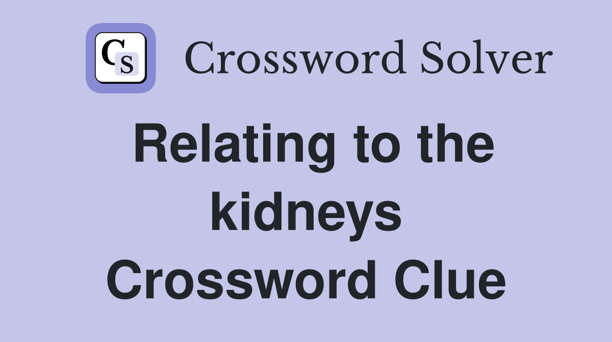 Relating to the kidneys Crossword Clue