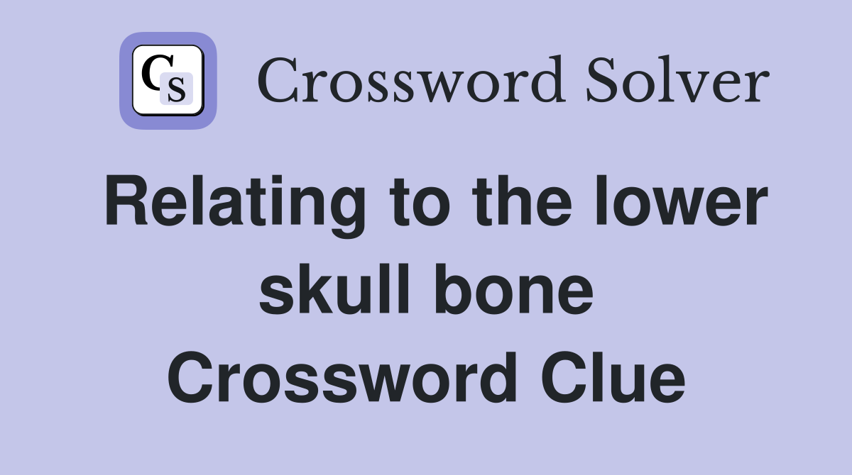 Relating to the lower skull bone Crossword Clue