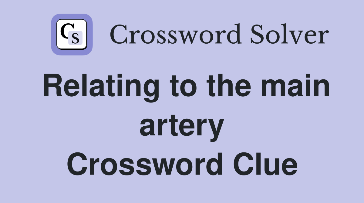 Relating to the main artery Crossword Clue