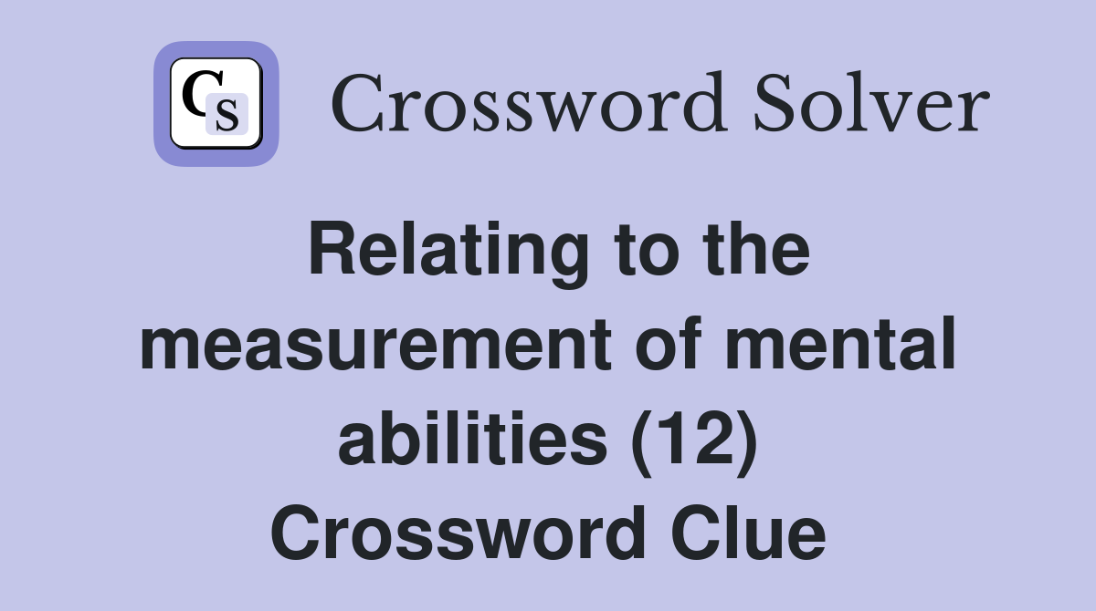 Relating to the measurement of mental abilities (12) Crossword Clue