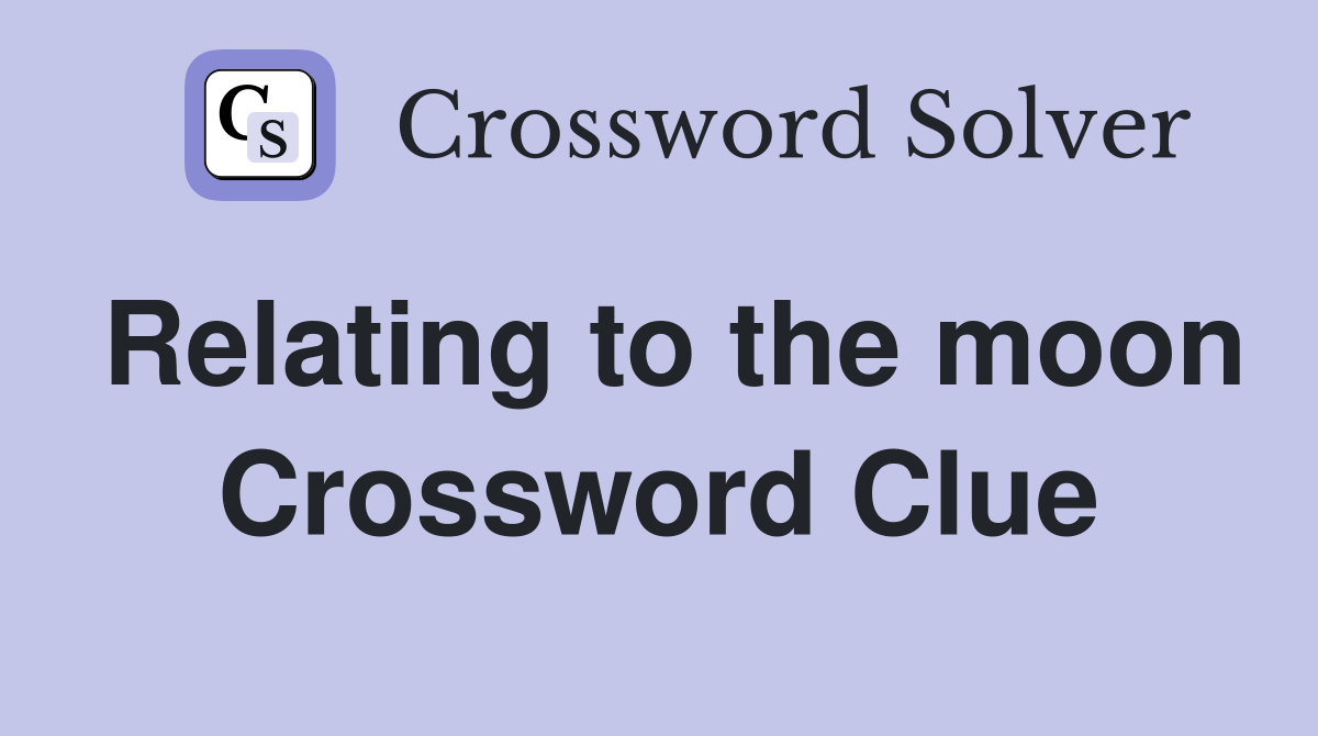 Relating to the moon Crossword Clue
