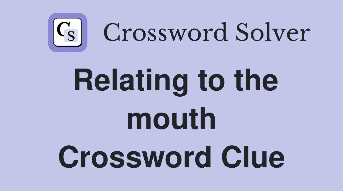 Relating to the mouth Crossword Clue