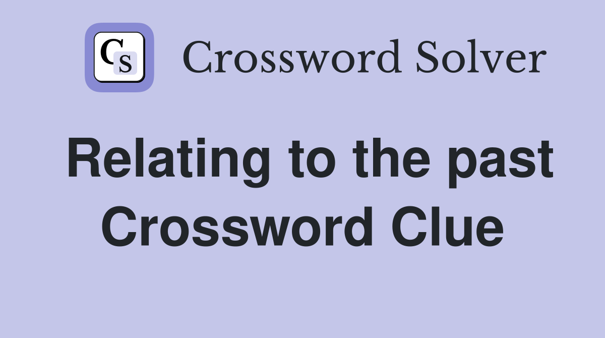 Relating to the past Crossword Clue