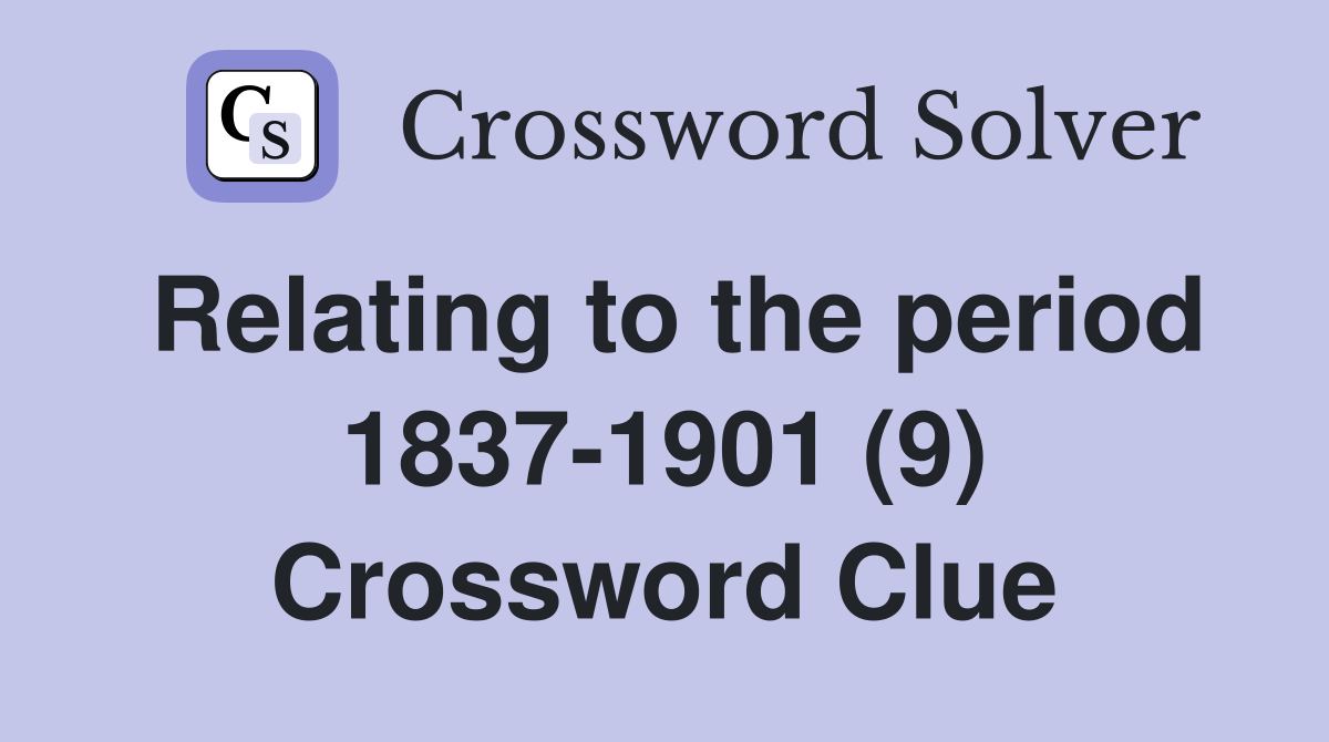 Relating to the period 1837-1901 (9) Crossword Clue