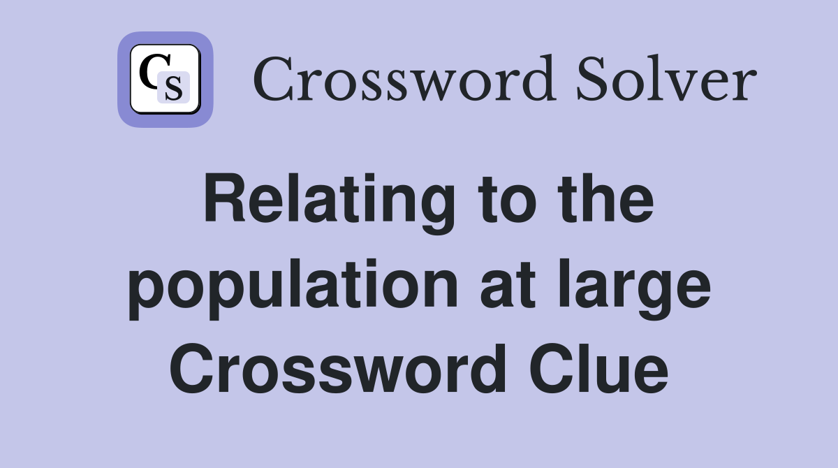 Relating to the population at large Crossword Clue