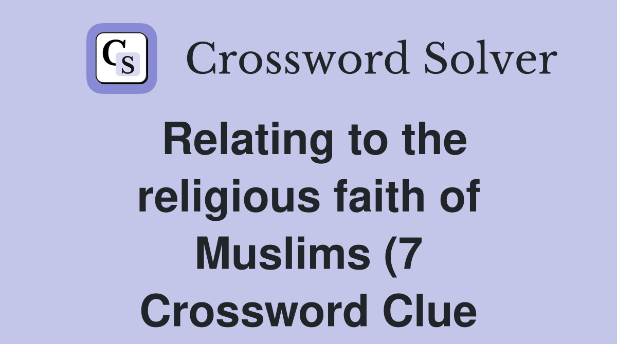 Relating to the religious faith of Muslims (7) Crossword Clue Answers Relating to the religious faith of Muslims (7) Crossword Clue Answers