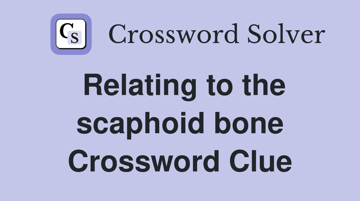 Relating to the scaphoid bone Crossword Clue