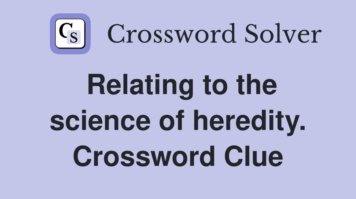 Relating to the science of heredity. Crossword Clue