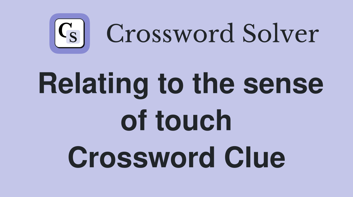 Relating to the sense of touch Crossword Clue