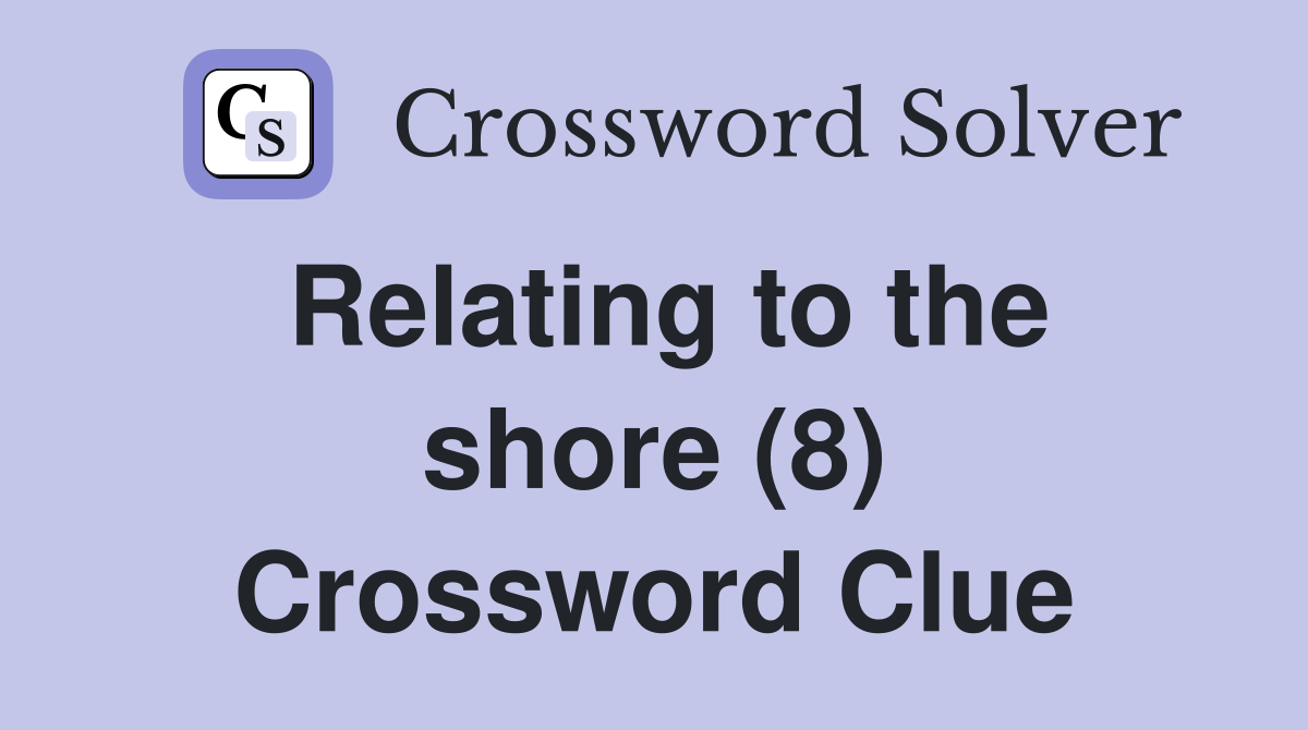 Relating to the shore (8) Crossword Clue