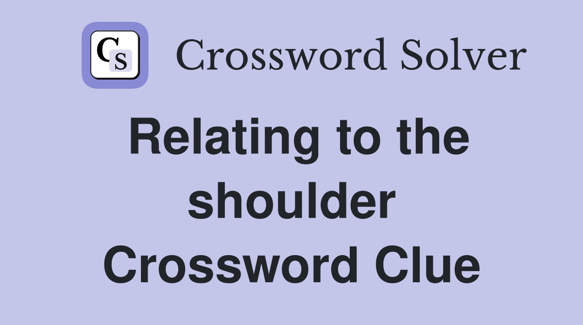 Relating to the shoulder Crossword Clue