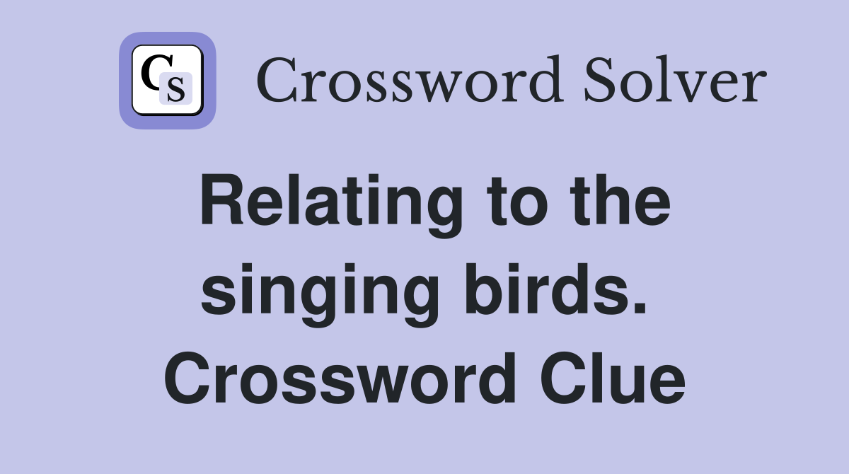 Relating to the singing birds. Crossword Clue