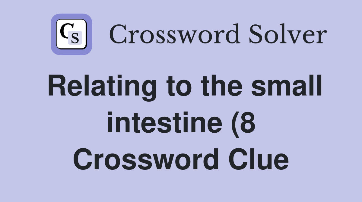 Relating to the small intestine (8) Crossword Clue Answers Relating to the small intestine (8) Crossword Clue Answers