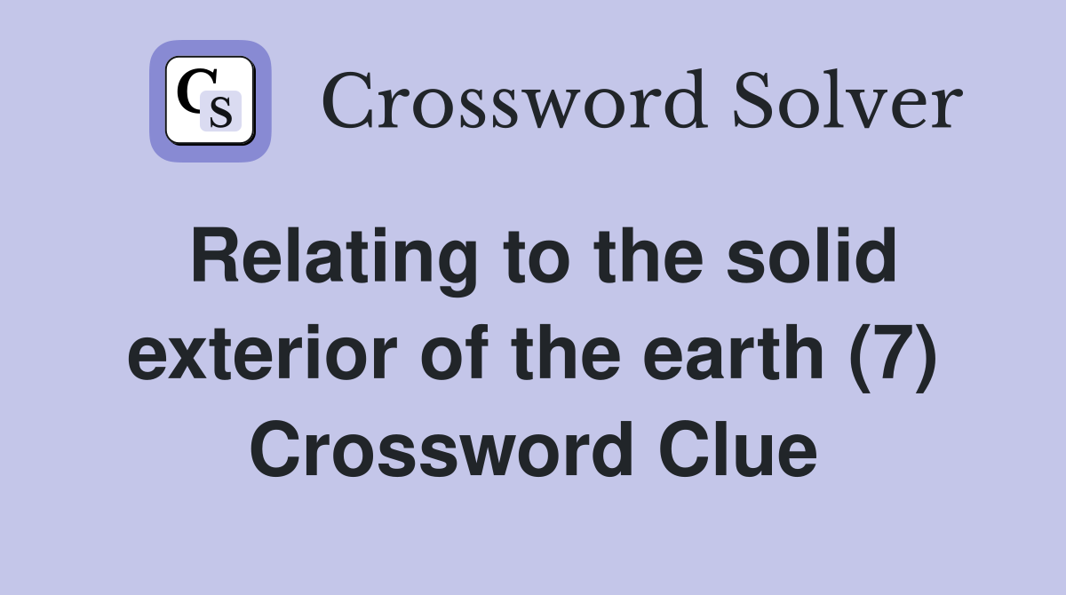 Relating to the solid exterior of the earth (7) Crossword Clue