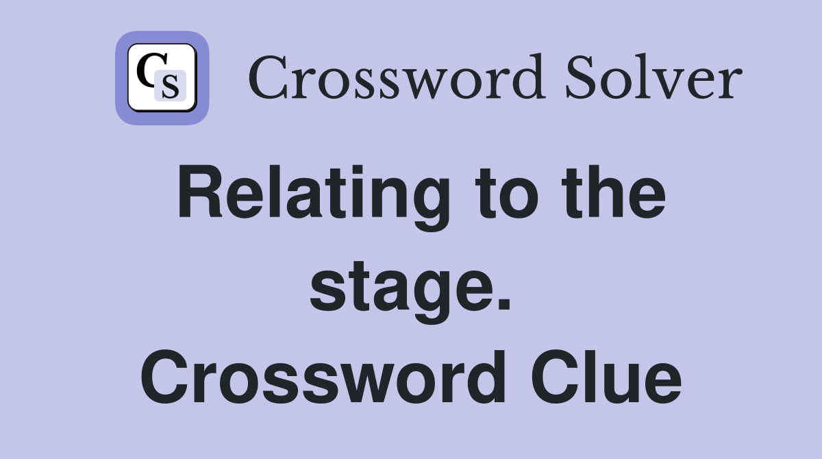 Relating to the stage. Crossword Clue