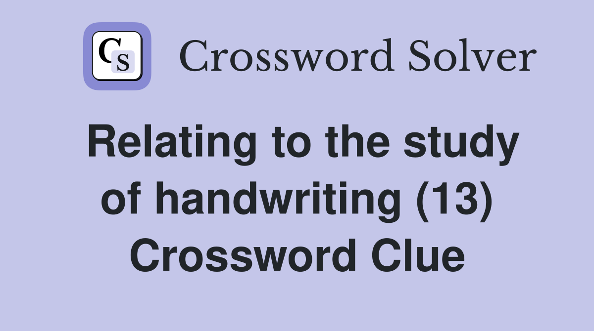 Relating to the study of handwriting (13) Crossword Clue