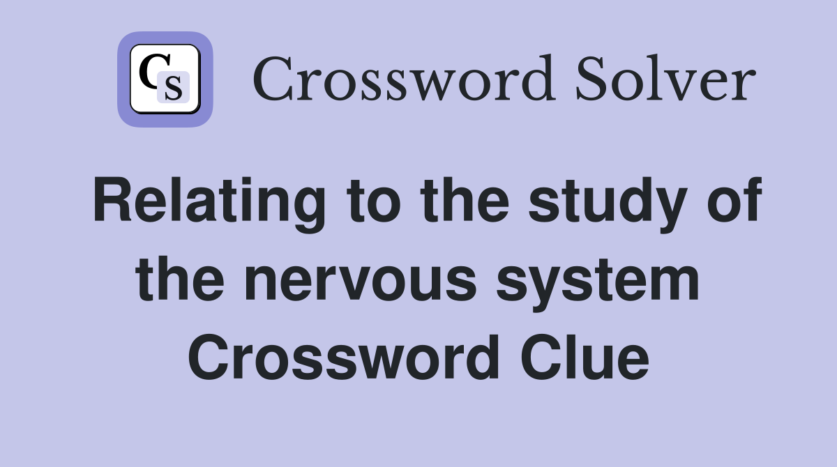 Relating to the study of the nervous system Crossword Clue