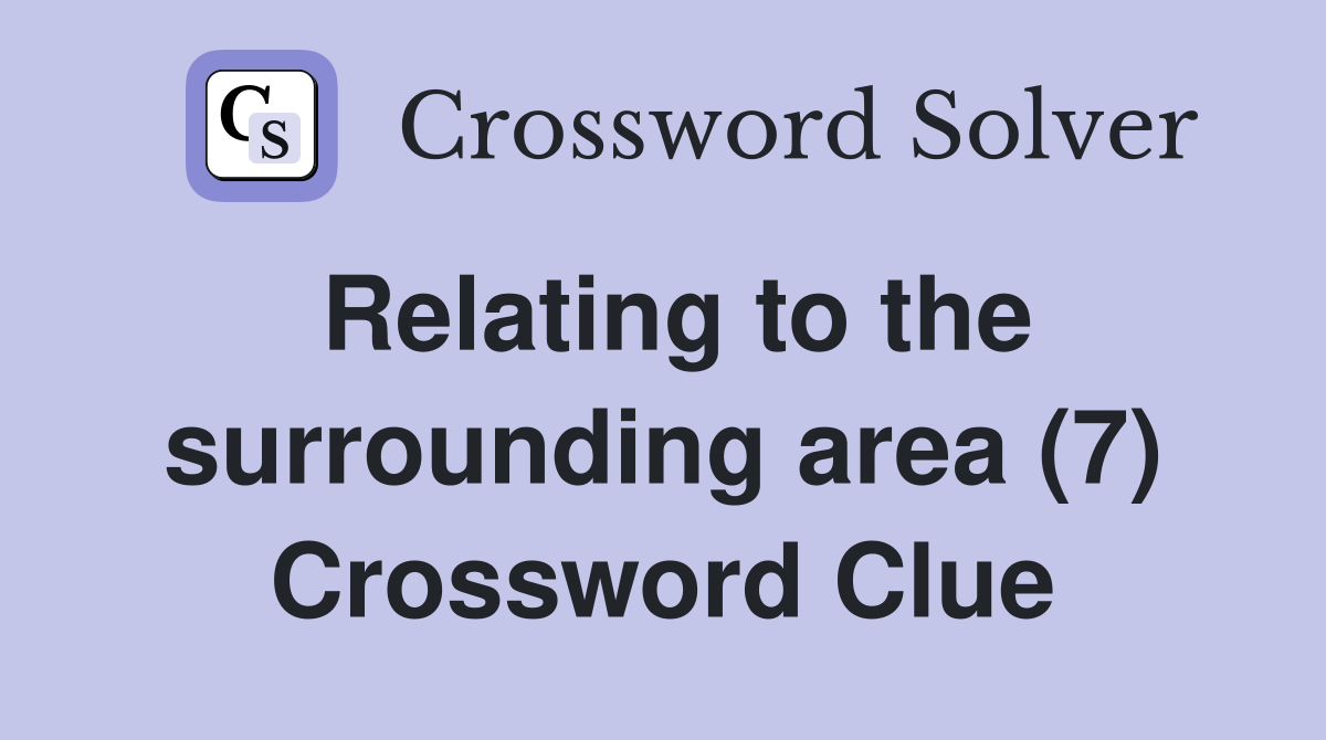 Relating to the surrounding area (7) Crossword Clue
