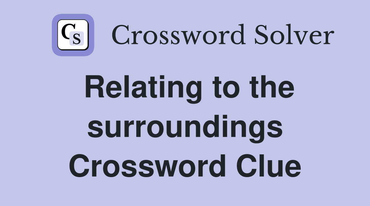 Relating to the surroundings Crossword Clue