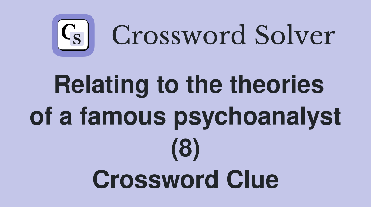 Relating to the theories of a famous psychoanalyst (8) Crossword Clue