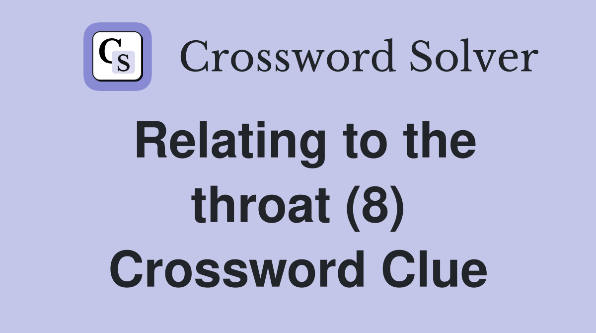 Relating to the throat (8) Crossword Clue