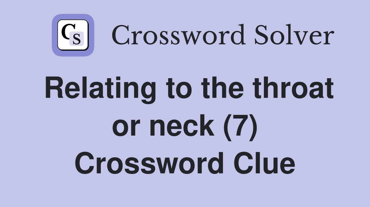 Relating to the throat or neck (7) Crossword Clue