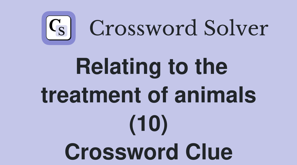 Relating to the treatment of animals (10) Crossword Clue