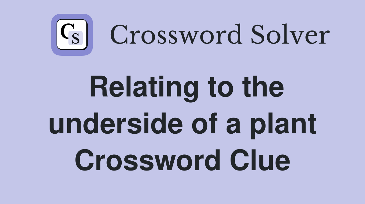 Relating to the underside of a plant Crossword Clue