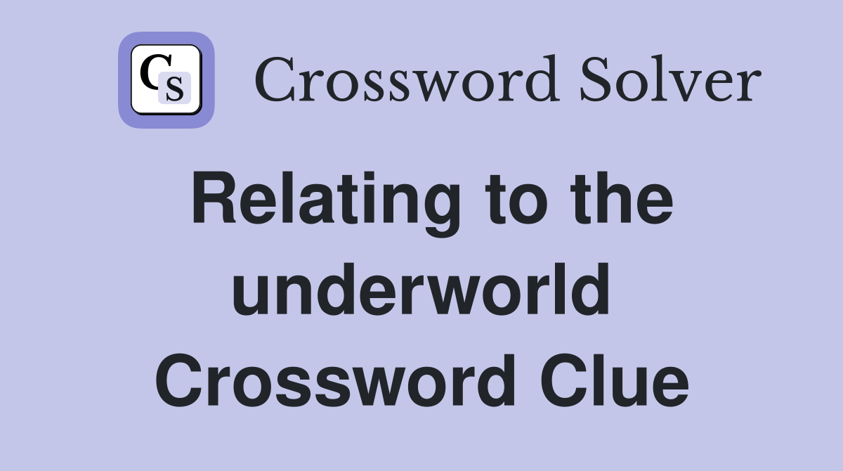 Relating to the underworld Crossword Clue