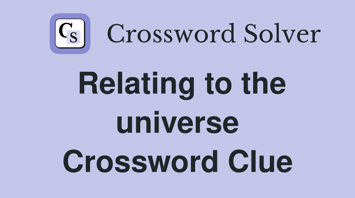 Relating to the universe Crossword Clue