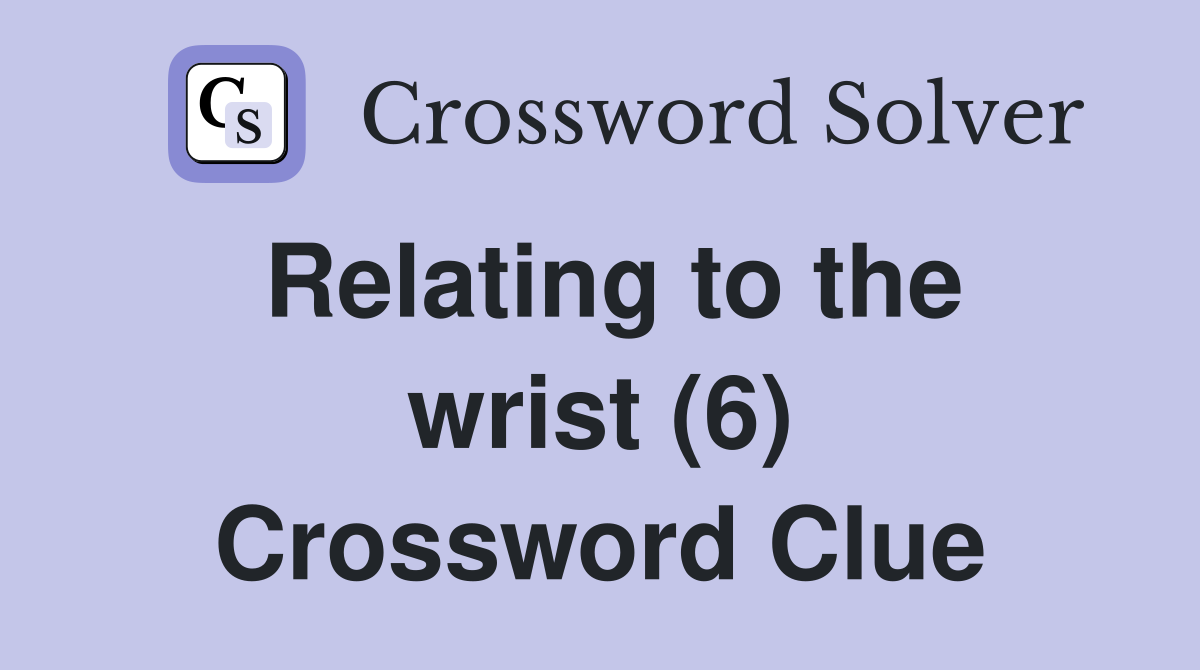Relating to the wrist (6) Crossword Clue