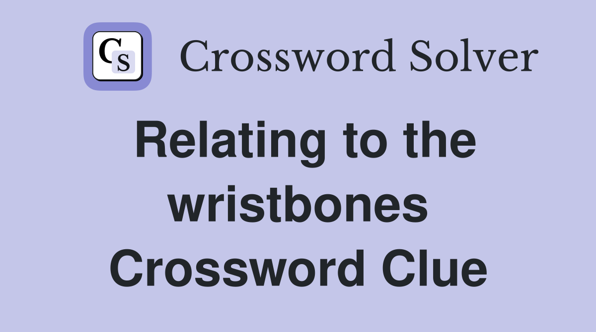 Relating to the wristbones Crossword Clue
