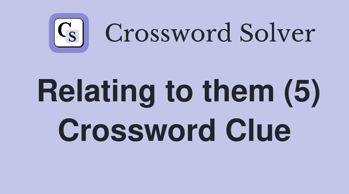 Relating to them (5) Crossword Clue