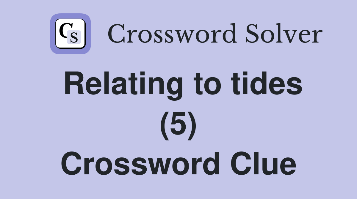 Relating to tides (5) Crossword Clue
