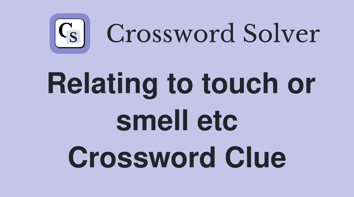 Relating to touch or smell etc Crossword Clue