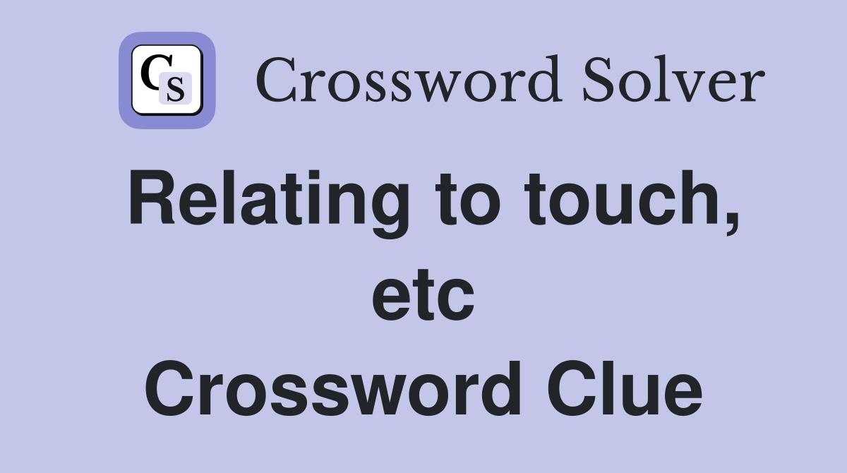 Relating to touch, etc Crossword Clue
