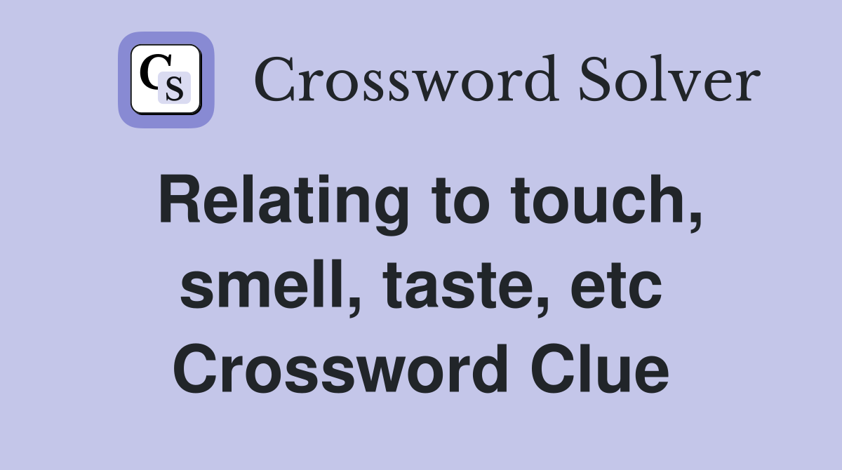 Relating to touch, smell, taste, etc Crossword Clue