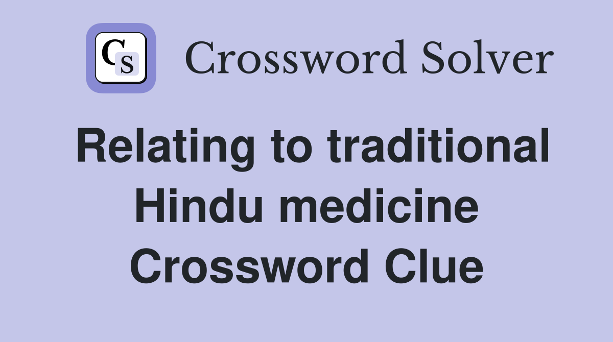 Relating to traditional Hindu medicine Crossword Clue