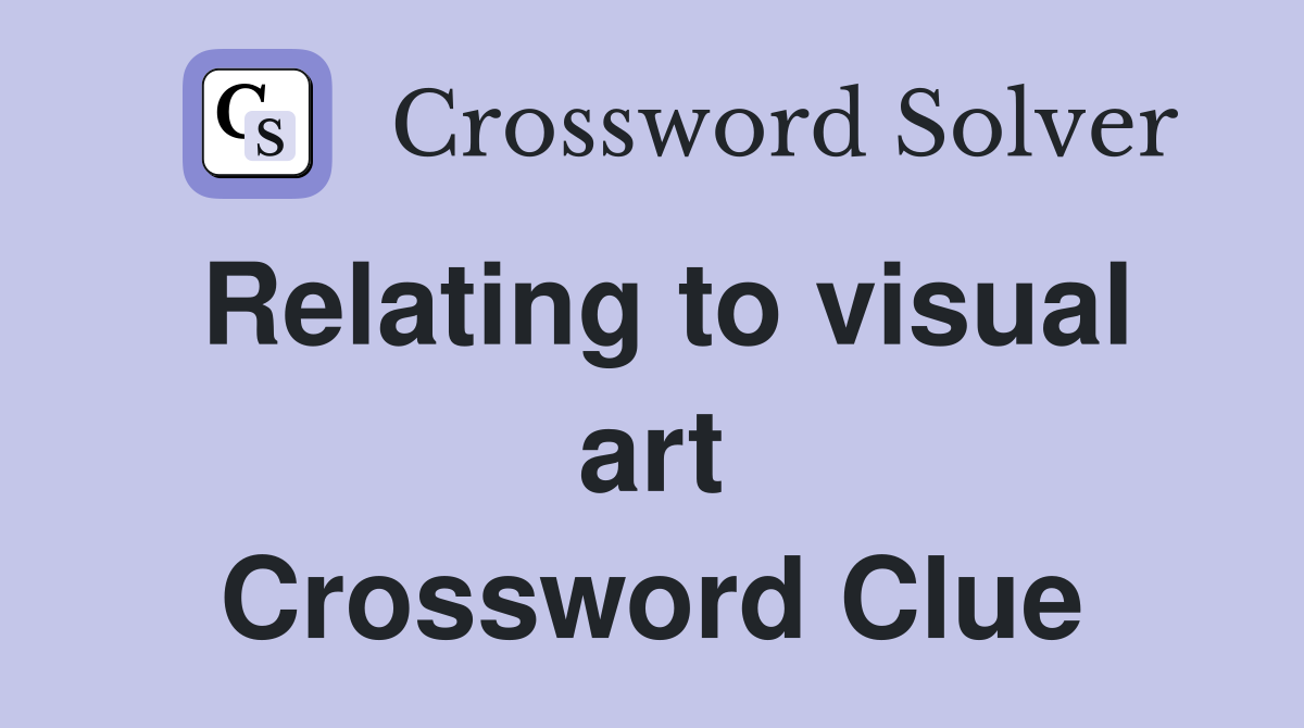 Relating to visual art Crossword Clue