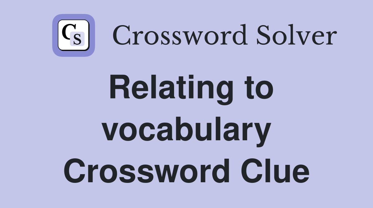 Relating to vocabulary Crossword Clue