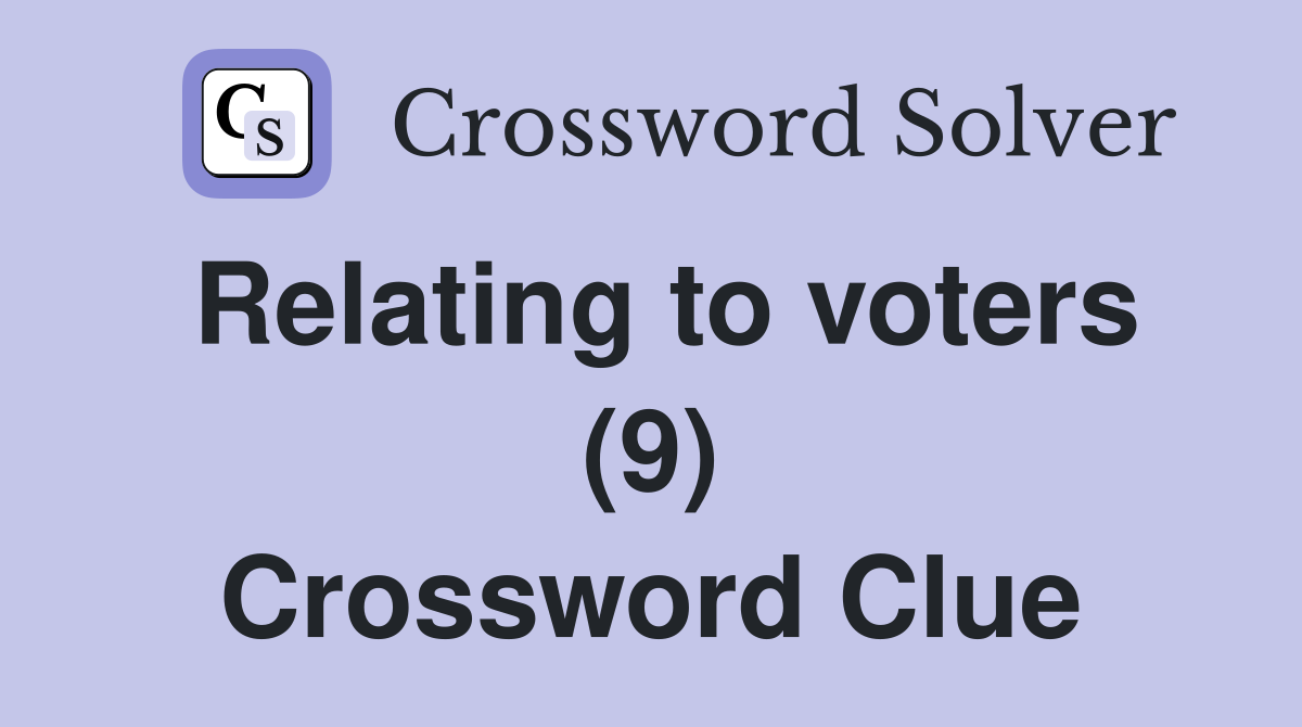 Relating to voters (9) Crossword Clue