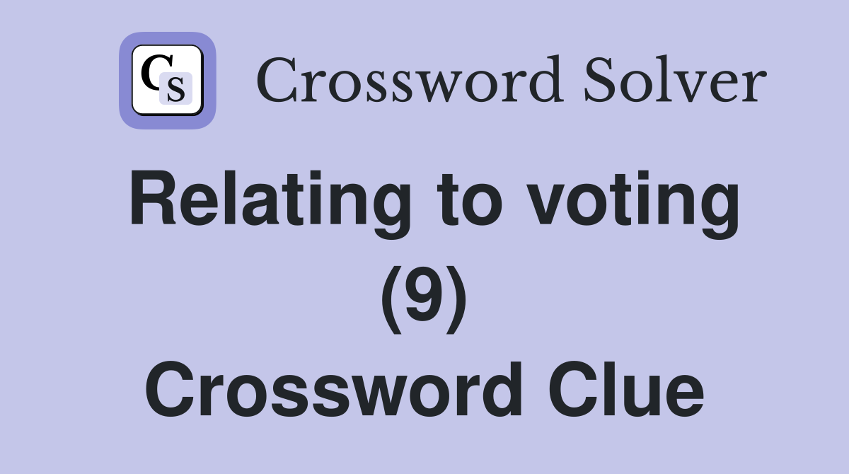 Relating to voting (9) Crossword Clue