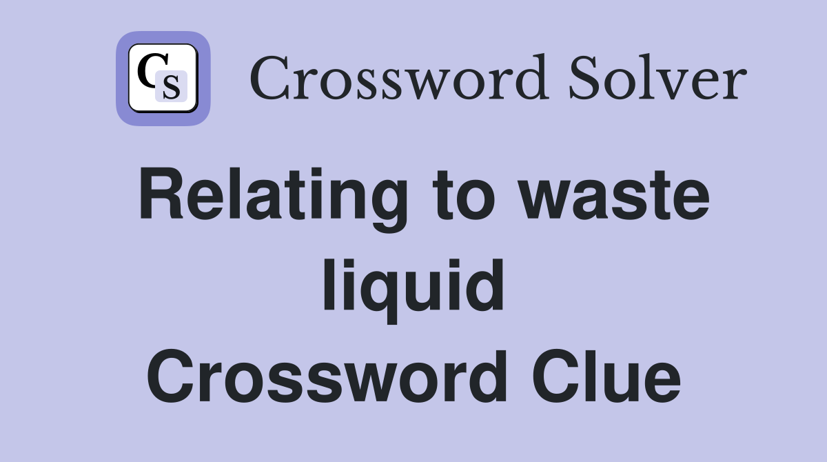 Relating to waste liquid Crossword Clue