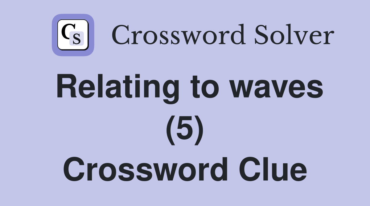 Relating to waves (5) Crossword Clue