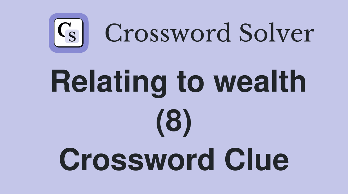 Relating to wealth (8) Crossword Clue
