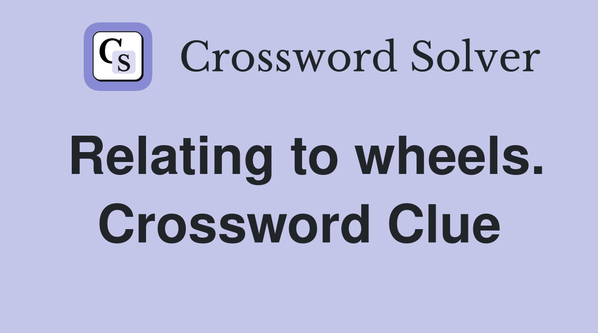 Relating to wheels. Crossword Clue